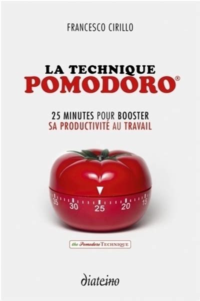 La technique Pomodoro - 2ème édition: 25 minutes pour booster sa productivité au travail